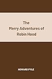 The Merry Adventures of Robin Hood by Howard Pyle (English Edition)