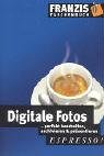Digitale Fotos: Perfekt bearbeiten, archivieren & präsentieren (Espresso)