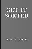 Get it Sorted: 120 Page Daily Planner 6 X 9 inches, for Teens, Adults and Seniors, perfect gift for family, friends or Colleag