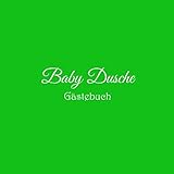 Baby Dusche Gästebuch: Gästebuch für Baby Shower mit 100 weiße Seiten babys erstes gästebuch blanko babyparty party deko ideen geschenkideen ... Dusche Gästebuch jungen mädchen buch, Band 5)