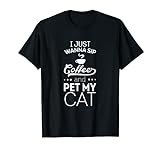 'I Just Wanna Sip Coffee And Pet My Cat', lustige Katze, Kaffee T-Shirt