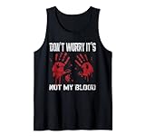 Don't Worry It's Not My Blood Bloody Hand Chainsaw Tank Top