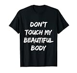 don't touch my beautiful body T-Shirt