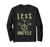 Less Talk More Einrad Ironic Monocycle Langarmshirt