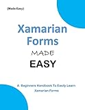 XAMARIN FORMS MADE EASY: A Beginner's Guide To Easily Learn Xamarin (Programming Ebooks Book 47) (English Edition)