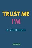 Notebook-Trust Me, I'm A YOUTUBER, Journal Notebook Gift For A YOUTUBER, Gift Ideas For Men, Boys, Birthday 2021: Notebook Planner - 6x9 inch Daily ... Do List Notebook, Daily Organizer, 114 Pages