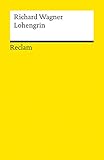 Lohengrin. Textbuch mit Varianten der Partitur: Wagner, Richard – Klassiker der Musikgeschichte mit Erläuterungen – 5637