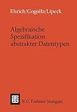 Algebraische Spezifikation abstrakter Datentypen: Eine Einführung in die Theorie (Leitfäden und Monographien der Informatik)