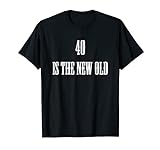 40 ist die neue alte T-Shirt