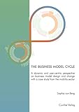 The business model cycle: A dynamic and user-centric perspective on business model design and change (English Edition)
