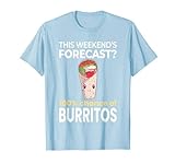 Weekend Forecast 100% Chance of Burritos mexikanisches Essen T-Shirt