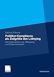 Politiker-Compliance als Zielgröße des Lobbying: Konzeptualisierung, Messung und Determinanten