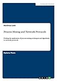 Process Mining and Network Protocols: Probing the application of process mining techniques and algorithms to network protocols