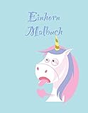 Einhorn Malbuch: Eine interessante Malbuch für Kindergärten und Kinder im Alter von 3-5 mit 100 lustigen Entwü