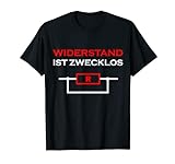 Widerstand Ist Zwecklos - Elektrotechnik Elektriker Spruch T-Shirt