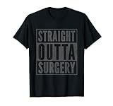 Straight Outta Surgery OP Patient Gag Chirurgie T-Shirt