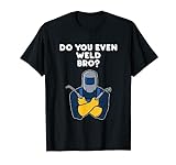 Do You Even Weld Bro Lustiges Welder-Zitat T-Shirt