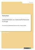 Social Business as a Sustainable Business Concept: Developed by Muhammad Yunus and the Grameen Bank