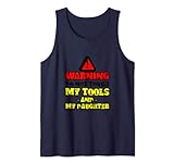 Warning, Do Not Touch My Tools Or My Daughter . Tank Top