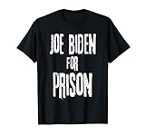 Joe Biden For Prison | Anti Joe Biden politischer Humor T-Shirt