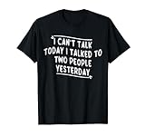 Ich kann heute nicht reden Ich habe gestern mit zwei Leuten gesprochen T-Shirt