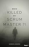 Who killed my 'lovely' Scrum Master: The thriller to read before committing to an agile transformation (Agilium) (English Edition)
