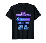 Ging online einkaufen und alle bekamen miese Shirt Shopping Addict T-Shirt