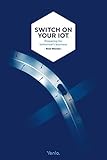 Switch on your IoT: Preparing for tomorrow's business (English Edition)