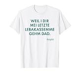 WEIL I DIR MEI LETZTE LEBAKASSEMME GEHM DAD Bavarian Couture T-Shirt