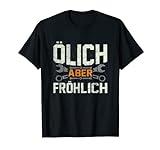 Ölich aber Fröhlich - Lustiges KFZ Mechaniker Mechatroniker T-Shirt