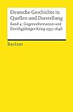 Deutsche Geschichte in Quellen und Darstellung, Band 4: Gegenreformation und Dreissigjähriger Krieg 1555-1648
