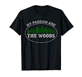 My Passion Are The Woods Für Förster, Jäger, Holzfäller Mann T-Shirt