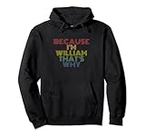 Because I'm William That's Why Funny Personalisierter Name Pullover Hoodie