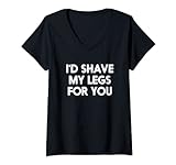Damen Ich würde meine Beine für dich rasieren T-Shirt mit V-Ausschnitt