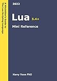 Lua Mini Reference 2022: A Quick Guide to the Lua Scripting Language for Busy Coders (A Hitchhiker's Guide to the Modern Programming Languages Book 12) (English Edition)