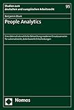People Analytics: Eine datenschutzrechtliche Betrachtung moderner Einsatzszenarien für automatisierte, datenbasierte Entscheidungen (Studien zum deutschen und europäischen Arbeitsrecht)