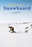 J'aime le Snowboard freeride – carnet de notes: Fiches techniques à remplir pour noter vos sorties et entrainements de snowboard afin d'améliorer vos ... offrir pour les pasionnés de surf des neiges