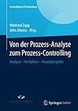 Von der Prozess-Analyse zum Prozess-Controlling: Analyse - Verfahren - Praxisbeispiele (Controlling im Krankenhaus)