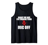 Annoy Me And I'm Turning Your Mic Off - Tank Top