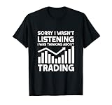 Sorry I wasn't Listening Trader Stock Market Forex Crypto ou T-Shirt
