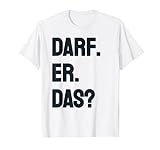 DARF ER DAS? - Spruch Comedy Geschenkidee Tshirt