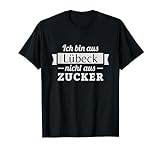 Ich bin aus Lübeck nicht aus Zucker T-Shirt