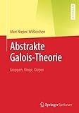 Abstrakte Galois-Theorie: Gruppen, Ringe, Körper