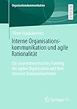 Interne Organisationskommunikation und agile Rationalität: Ein systemtheoretisches Framing der agilen Organisation und ihrer internen Kommunikationen