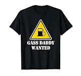 Gass Daddy Wanted, lustiger Sugar Daddy, hohe Heizölpreise T-Shirt