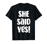 She Said Yasss Heiratsantrag Couples Engagement T-Shirt