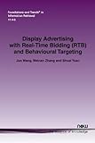 Display Advertising with Real-Time Bidding (RTB) and Behavioural Targeting (Foundations and Trends(r) in Information Retrieval)