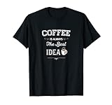 Kaffeeshirt für Frauen & Männer Lustiger Kaffee ist die beste Idee T-Shirt