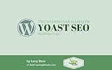 The Complete Guide To Using The Yoast SEO WordPress Plugin (English Edition)