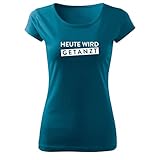 Heute Wird getanzt Damen Tshirt und Frauen Shirt mit Spruch und Motiv mit mit tollem Engen Schnitt (Pure-402-XS-Petrol)